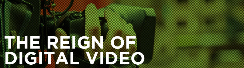 The Reign of Digital Video